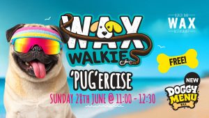 WAX WALKIES - 'PUG'ERCISE 2026
